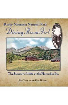 Coperta cărții 'Rocky Mountain National Park Dining Room Girl: The Summer of 1926 at the Horseshoe Inn - Kay Turnbaugh'