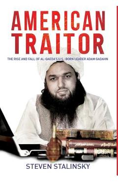 Coperta cărții 'American Traitor: The rise and fall of Al-Qaeda's U.S.-Born Leader Adam Gadahn - Steven Stalinsky'