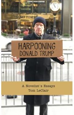 Coperta cărții 'Harpooning Donald Trump: A Novelist's Essays - Tom Leclair'