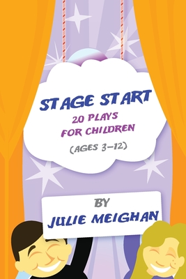 Coperta cărții 'Stage Start 20 Plays for Children (ages 3-12) - Julie Meighan'
