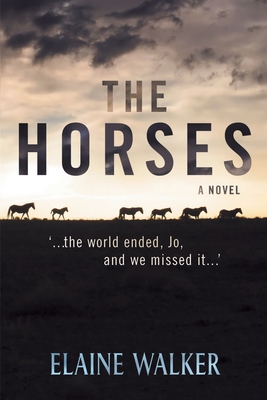 The Horses: '...the world ended, Jo, and we missed it...' - Elaine Walker