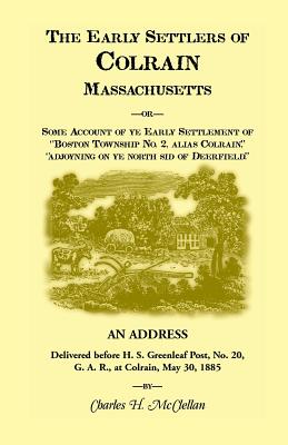 The Early Settlers of Colrain, Massachusetts - Charles H. Mcclellen