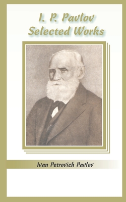 I.P. Pavlov: Selected Works - Ivan Petrovich Pavlov