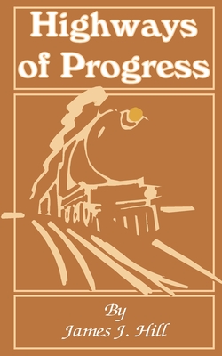 Highways of Progress - James J. Hill