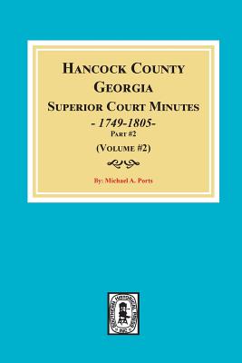 Hancock County, Georgia Superior Court Minutes, 1794-1805. (Volume #2) - Michael A. Ports