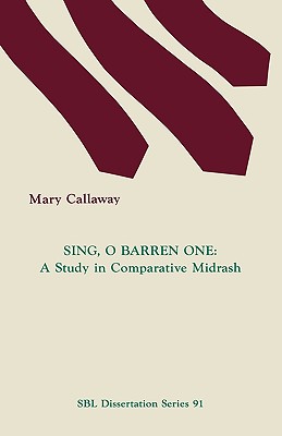 Sing, O Barren One: A Study in Comparative Midrash - Mary Callaway