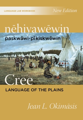 Nehiyawewin: Paskwawi-Pikiskwewin / Cree Language of the Plains Language Lab Workbook - Jean L. Okimasis