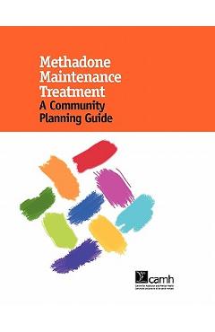 Coperta cărții 'Methadone Maintenance Treatment: A Community Planning Guide - Mark Erdelyan'