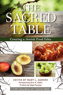 The Sacred Table: Creating a Jewish Food Ethic - Mary L. Zamore