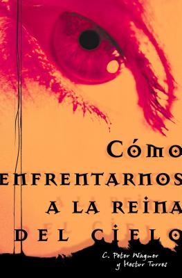 Como Enfrentarnos a la Reina del Cielo = Confronting the Queen of Heaven = Confronting the Queen of Heaven - Héctor P. Torres