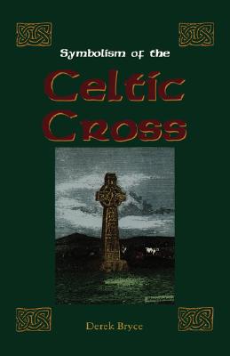Symbolism of the Celtic Cross - Derek Bryce