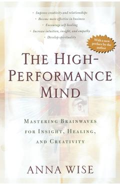 Coperta cărții 'The High-Performance Mind: Mastering Brainwaves for Insight, Healing, and Creativity - Anna Wise'