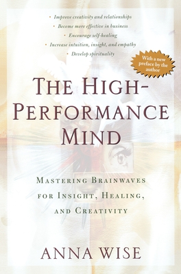 Coperta cărții 'The High-Performance Mind: Mastering Brainwaves for Insight, Healing, and Creativity - Anna Wise'