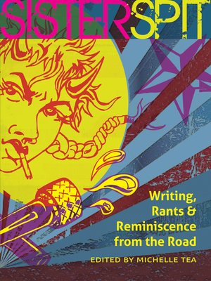 Sister Spit: Writing, Rants & Reminiscence from the Road - Michelle Tea