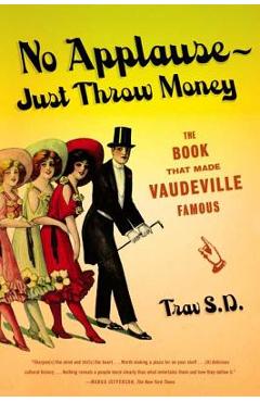 Coperta cărții 'No Applause--Just Throw Money: The Book That Made Vaudeville Famous - Trav S. D.'