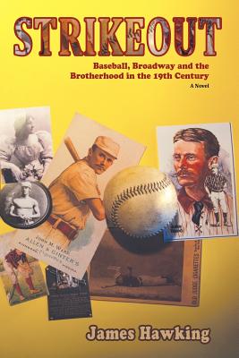 Coperta cărții 'Strikeout, a Novel: Baseball, Broadway and the Brotherhood in the 19th Century - James Hawking'