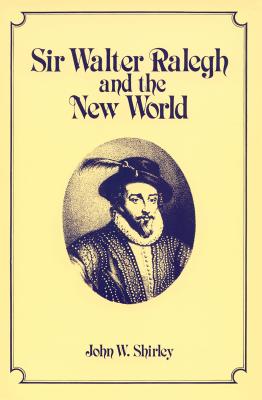 Coperta cărții 'Sir Walter Ralegh and the New World - John W. Shirley'