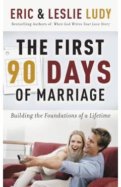 Coperta cărții 'The First 90 Days of Marriage: Building the Foundations of a Lifetime - Eric Ludy'