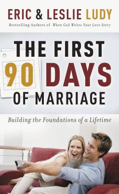 Coperta cărții 'The First 90 Days of Marriage: Building the Foundations of a Lifetime - Eric Ludy'