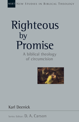Righteous by Promise: A Biblical Theology of Circumcision Volume 45 - Karl Deenick