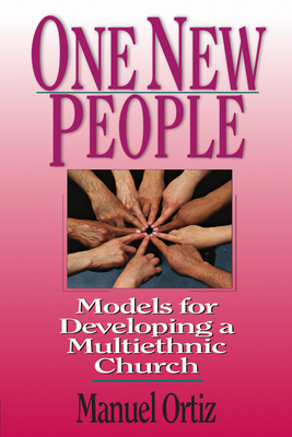 One New People: Models for Developing a Multiethnic Church - Manuel Ortiz