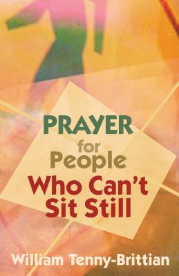 Prayer for People Who Can't Sit Still - William Tenny-brittian