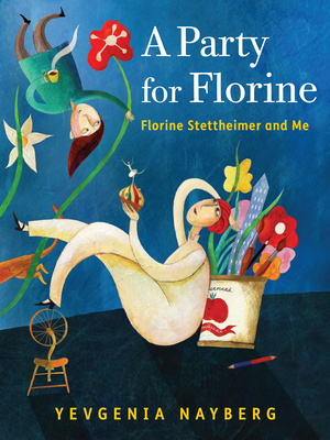 A Party for Florine: Florine Stettheimer and Me - Yevgenia Nayberg