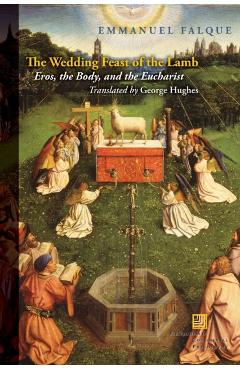 Coperta cărții 'The Wedding Feast of the Lamb: Eros, the Body, and the Eucharist - Emmanuel Falque'