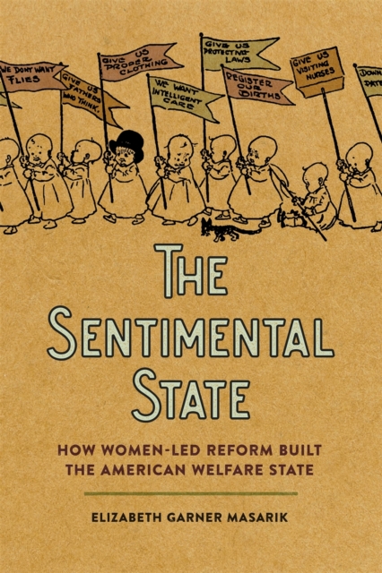 The Sentimental State: How Women-Led Reform Built the American Welfare State - Elizabeth Garner Masarik