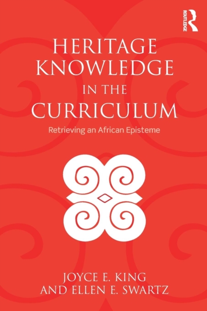 Heritage Knowledge in the Curriculum: Retrieving an African Episteme - Joyce E. King