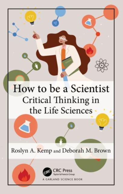 How to Be a Scientist: Critical Thinking in the Life Sciences - Roslyn A. Kemp