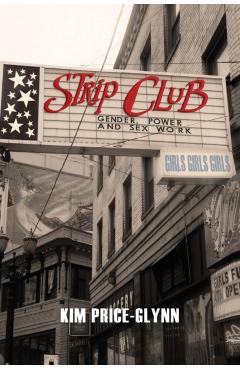 Coperta cărții 'Strip Club: Gender, Power, and Sex Work - Kim Price-glynn'