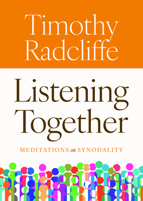 Listening Together: Meditations on Synodality - Timothy Radcliffe