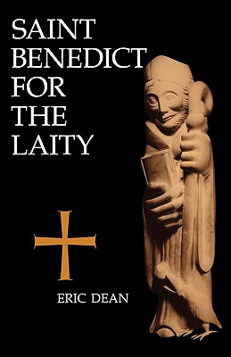 Saint Benedict for the Laity - Eric Dean