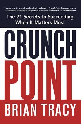 Coperta cărții 'Crunch Point: The Secret to Succeeding When It Matters Most - Brian Tracy'