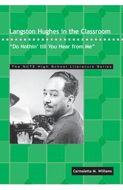 Poza produsului Langston Hughes in the Classroom: Do Nothin' Till You Hear from Me - Carmaletta M. Williams