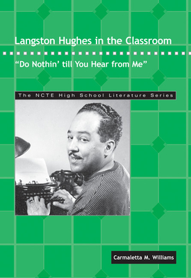 Langston Hughes in the Classroom: Do Nothin' Till You Hear from Me - Carmaletta M. Williams