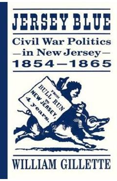 Poza produsului Jersey Blue: Civil War Politics in New Jersey, 1854-1865 - William Gillette