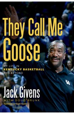 Coperta cărții 'They Call Me Goose: My Life in Kentucky Basketball and Beyond - Jack Givens'