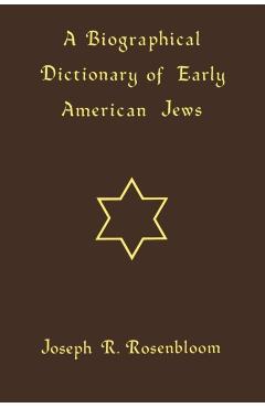 Coperta cărții 'A Biographical Dictionary of Early American Jews: Colonial Times Through 1800 - Joseph R. Rosenbloom'
