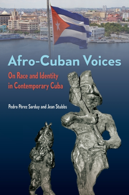 Afro-Cuban Voices: On Race and Identity in Contemporary Cuba - Pedro Prez Sarduy