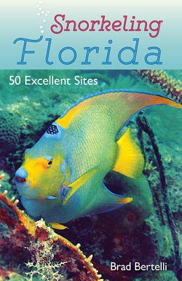 Snorkeling Florida: 50 Excellent Sites - Brad Bertelli
