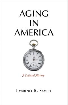 Poza produsului Aging in America: A Cultural History - Lawrence R. Samuel