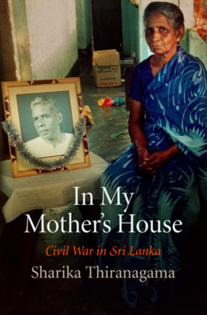 In My Mother's House: Civil War in Sri Lanka - Sharika Thiranagama