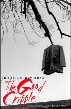 The Good Cripple - Rodrigo Rey Rosa