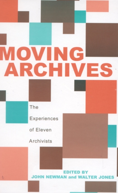 Moving Archives: The Experiences of Eleven Archivists - John Newman