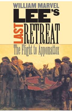 Coperta cărții 'Lee's Last Retreat: The Flight to Appomattox - William Marvel'