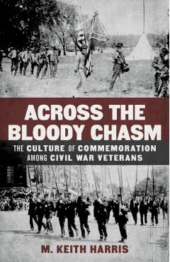 Poza produsului Across the Bloody Chasm: The Culture of Commemoration Among Civil War Veterans - M. Keith Harris