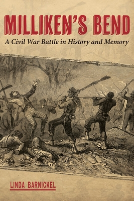 Milliken's Bend: A Civil War Battle in History and Memory - Linda Barnickel