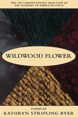 Wildwood Flower: Poems - Kathryn Stripling Byer